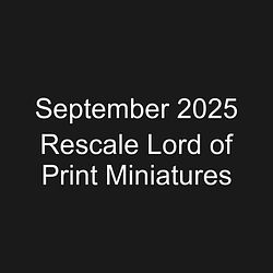 September 2025 Rescale Lord of Print Miniatures