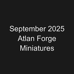 September 2025 Atlan Forge Miniatures
