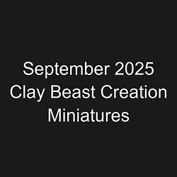 September 2025 Clay Beast Creation Miniatures