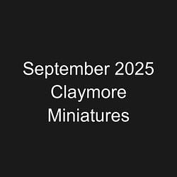 September 2025 Claymore Miniatures