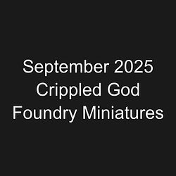 September 2025 Crippled God Foundry Miniatures