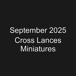 September 2025 Cross Lances Miniatures