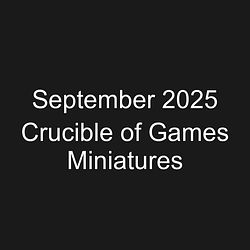 September 2025 Crucible of Games Miniatures