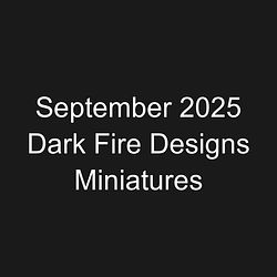 September 2025 Dark Fire Designs Miniatures