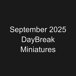 September 2025 DayBreak Miniatures
