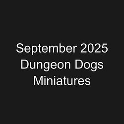 September 2025 Dungeon Dogs Miniatures