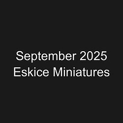September 2025 Eskice Miniatures