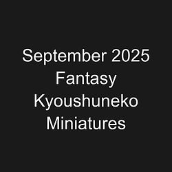 September 2025 Fantasy Kyoushuneko Miniatures