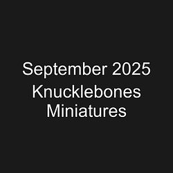 September 2025 Knucklebones Miniatures
