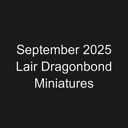 September 2025 Lair Dragonbond Miniatures