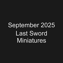 September 2025 Last Sword Miniatures