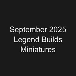 September 2025 Legend Builds Miniatures