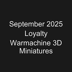 September 2025 Loyalty Warmachine 3D Miniatures