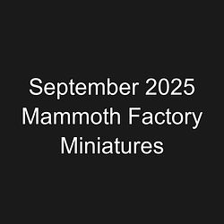September 2025 Mammoth Factory Miniatures