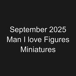 September 2025 Man I love Figures Miniatures