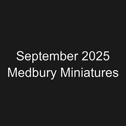 September 2025 Medbury Miniatures