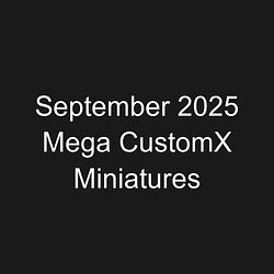 September 2025 Mega CustomX Miniatures