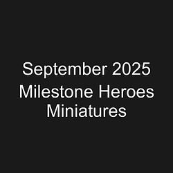 September 2025 Milestone Heroes Miniatures