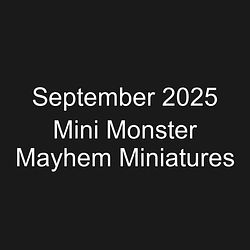 September 2025 Mini Monster Mayhem Miniatures