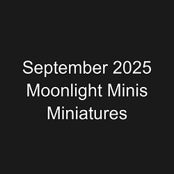 September 2025 Moonlight Minis Miniatures