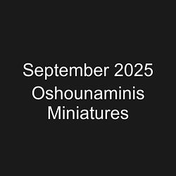 September 2025 Oshounaminis Miniatures