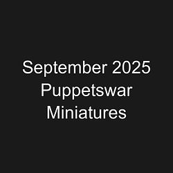 September 2025 Puppetswar Miniatures
