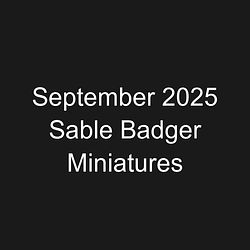 September 2025 Sable Badger Miniatures