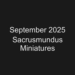September 2025 Sacrusmundus Miniatures