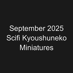 September 2025 Scifi Kyoushuneko Miniatures