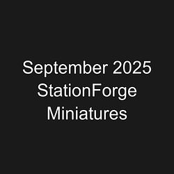 September 2025 StationForge Miniatures