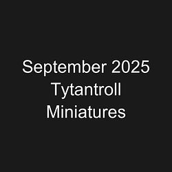 September 2025 Tytantroll Miniatures