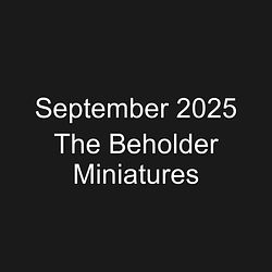September 2025 The Beholder Miniatures