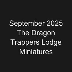 September 2025 The Dragon Trappers Lodge Miniatures