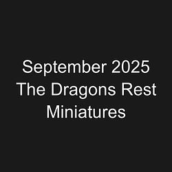 September 2025 The Dragons Rest Miniatures