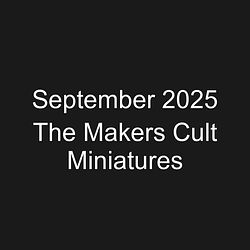 September 2025 The Makers Cult Miniatures