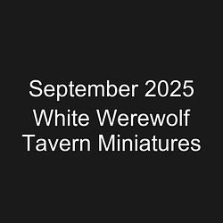 September 2025 White Werewolf Tavern Miniatures