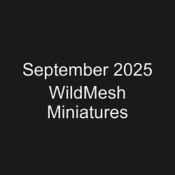 September 2025 WildMesh Miniatures