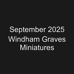September 2025 Windham Graves Miniatures