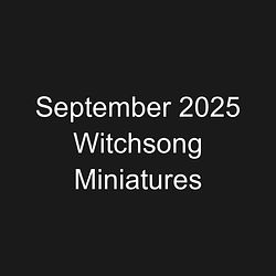 September 2025 Witchsong Miniatures